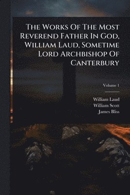 bokomslag Works Of The Most Reverend Father In God, William Laud, Sometime Lord Archbishop Of Canterbury