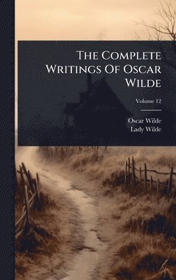Oscar Wilde, Lady Wilde - Complete Writings Of Oscar Wilde, Inbunden
