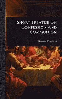 bokomslag Short Treatise On Confession And Communion