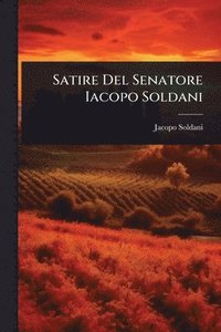bokomslag Satire Del Senatore Iacopo Soldani