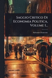 bokomslag Saggio Critico Di Economia Politica, Volume 1...