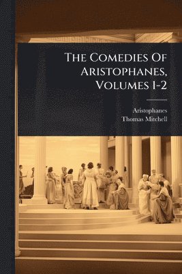 Thomas Mitchell - Comedies Of Aristophanes, Volumes 1-2, Häftad