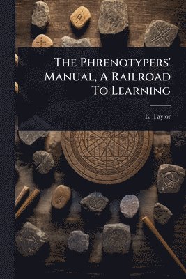 E Taylor - Phrenotypers' Manual, A Railroad To Learning, Häftad