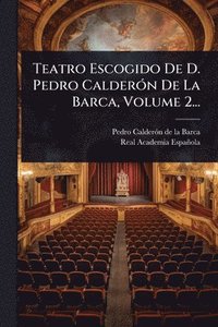 bokomslag Teatro Escogido De D. Pedro CalderÃ3n De La Barca, Volume 2...