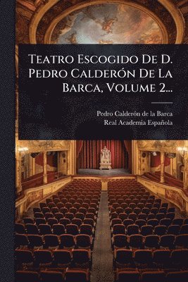 bokomslag Teatro Escogido De D. Pedro CalderÃ3n De La Barca, Volume 2...