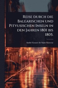 bokomslag Reise durch die Balearischen und Pityusischen Inseln in den Jahren 1801 bis 1805.