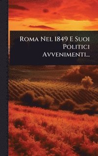 bokomslag Roma Nel 1849 E Suoi Politici Avvenimenti...