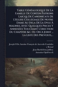 bokomslag Table GÃ(c)nÃ(c)alogique De La Famille De Corten Patrons Laicqs De Canonicats De L'Ã(c)glise Collegiale De Notre Dame Au Dela De La Dyle Ã? Malin
