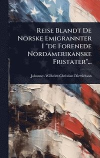 bokomslag Reise Blandt De Norske Emigrannter I "de Forenede Nordamerikanske Fristater"...