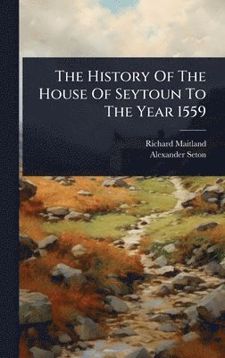 bokomslag History Of The House Of Seytoun To The Year 1559
