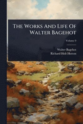 bokomslag Works And Life Of Walter Bagehot