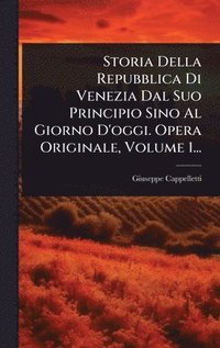 bokomslag Storia Della Repubblica Di Venezia Dal Suo Principio Sino Al Giorno D'oggi. Opera Originale, Volume 1...
