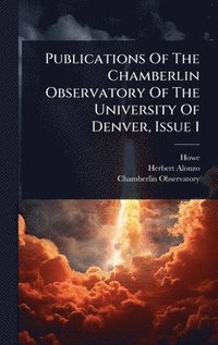 bokomslag Publications Of The Chamberlin Observatory Of The University Of Denver, Issue 1