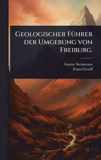 bokomslag Geologischer FÃ1/4hrer der Umgebung von Freiburg.