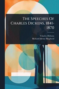 bokomslag Speeches Of Charles Dickens, 1841-1870