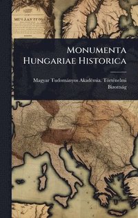 bokomslag Monumenta Hungariae Historica