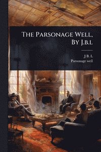 bokomslag Parsonage Well, By J.b.l