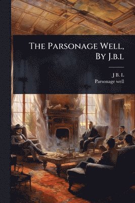 bokomslag Parsonage Well, By J.b.l