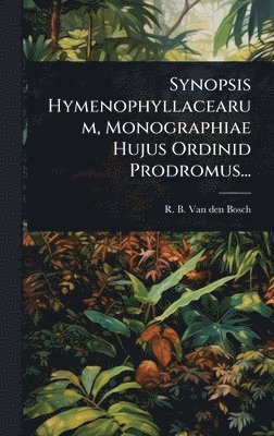 bokomslag Synopsis Hymenophyllacearum, Monographiae Hujus Ordinid Prodromus...