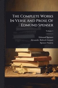 bokomslag Complete Works In Verse And Prose Of Edmund Spenser