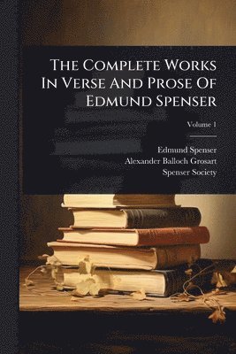 bokomslag Complete Works In Verse And Prose Of Edmund Spenser