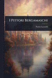 bokomslag I Pittori Bergamaschi