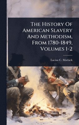 bokomslag History Of American Slavery And Methodism, From 1780-1849, Volumes 1-2
