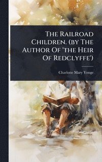 bokomslag Railroad Children. (by The Author Of 'the Heir Of Redclyffe')