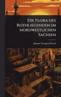 bokomslag Die Flora des Rothliegenden im nordwestlichen Sachsen