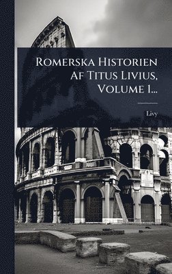 Romerska Historien Af Titus Livius, Volume 1..., Inbunden