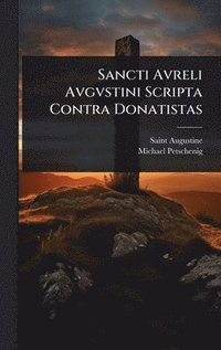 bokomslag Sancti Avreli Avgvstini Scripta Contra Donatistas
