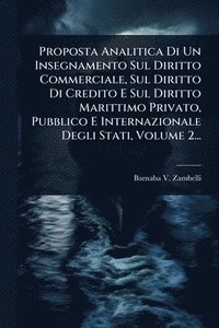 bokomslag Proposta Analitica Di Un Insegnamento Sul Diritto Commerciale, Sul Diritto Di Credito E Sul Diritto Marittimo Privato, Pubblico E Internazionale Degli Stati, Volume 2...