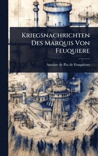 bokomslag Kriegsnachrichten Des Marquis Von Feuquiere