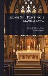 bokomslag Leonis Xiii. Pontificis Maximi Acta