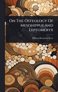 bokomslag On The Osteology Of Mesohippus And Leptomeryx