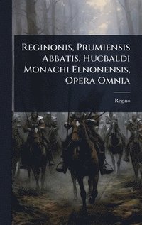 bokomslag Reginonis, Prumiensis Abbatis, Hucbaldi Monachi Elnonensis, Opera Omnia