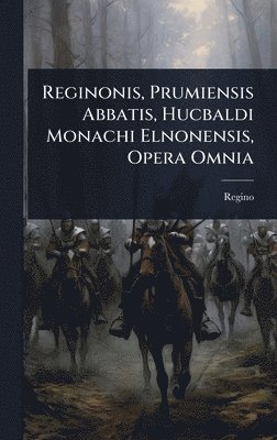 bokomslag Reginonis, Prumiensis Abbatis, Hucbaldi Monachi Elnonensis, Opera Omnia