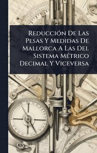 bokomslag ReducciÃ3n De Las Pesas Y Medidas De Mallorca A Las Del Sistema MÃ(c)trico Decimal Y Viceversa