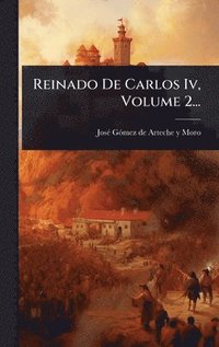 bokomslag Reinado De Carlos Iv, Volume 2...