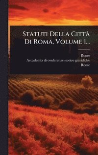 bokomslag Statuti Della CittÃ Di Roma, Volume 1...
