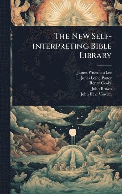 James Wideman Lee, Henry Cooke - New Self-interpreting Bible Library, Inbunden