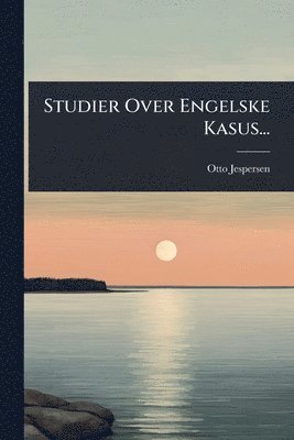bokomslag Studier Over Engelske Kasus...
