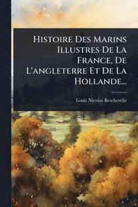 bokomslag Histoire Des Marins Illustres De La France, De L'angleterre Et De La Hollande...