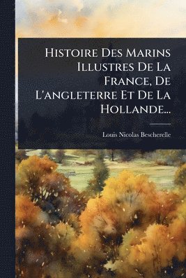 bokomslag Histoire Des Marins Illustres De La France, De L'angleterre Et De La Hollande...