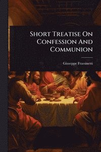 bokomslag Short Treatise On Confession And Communion
