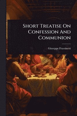 bokomslag Short Treatise On Confession And Communion