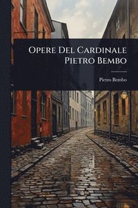 bokomslag Opere Del Cardinale Pietro Bembo