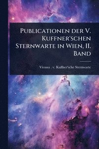 bokomslag Publicationen der V. Kuffner'schen Sternwarte in Wien, II. Band