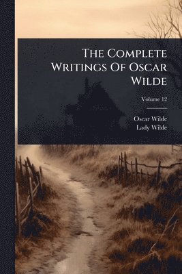 bokomslag Complete Writings Of Oscar Wilde