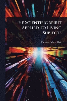 bokomslag The Scientific Spirit Applied To Living Subjects